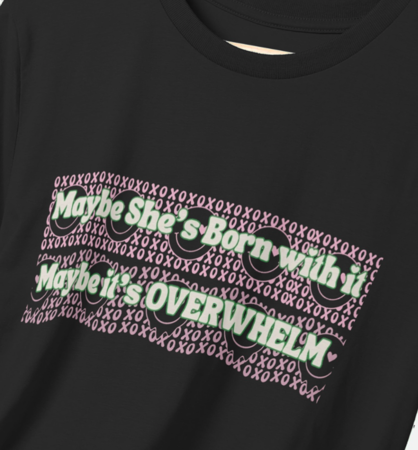 Maybe She's born with it, Maybe its Overwhelm T-Shirt