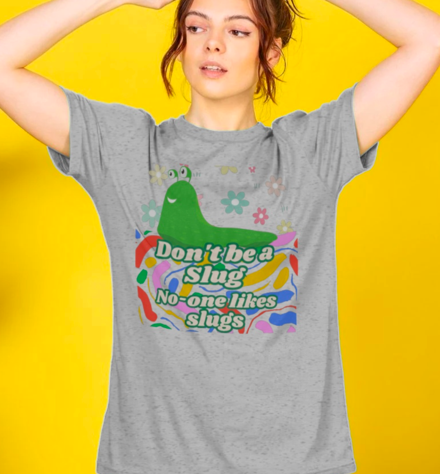 Inspired by J Don't be a Slug T-Shirt
