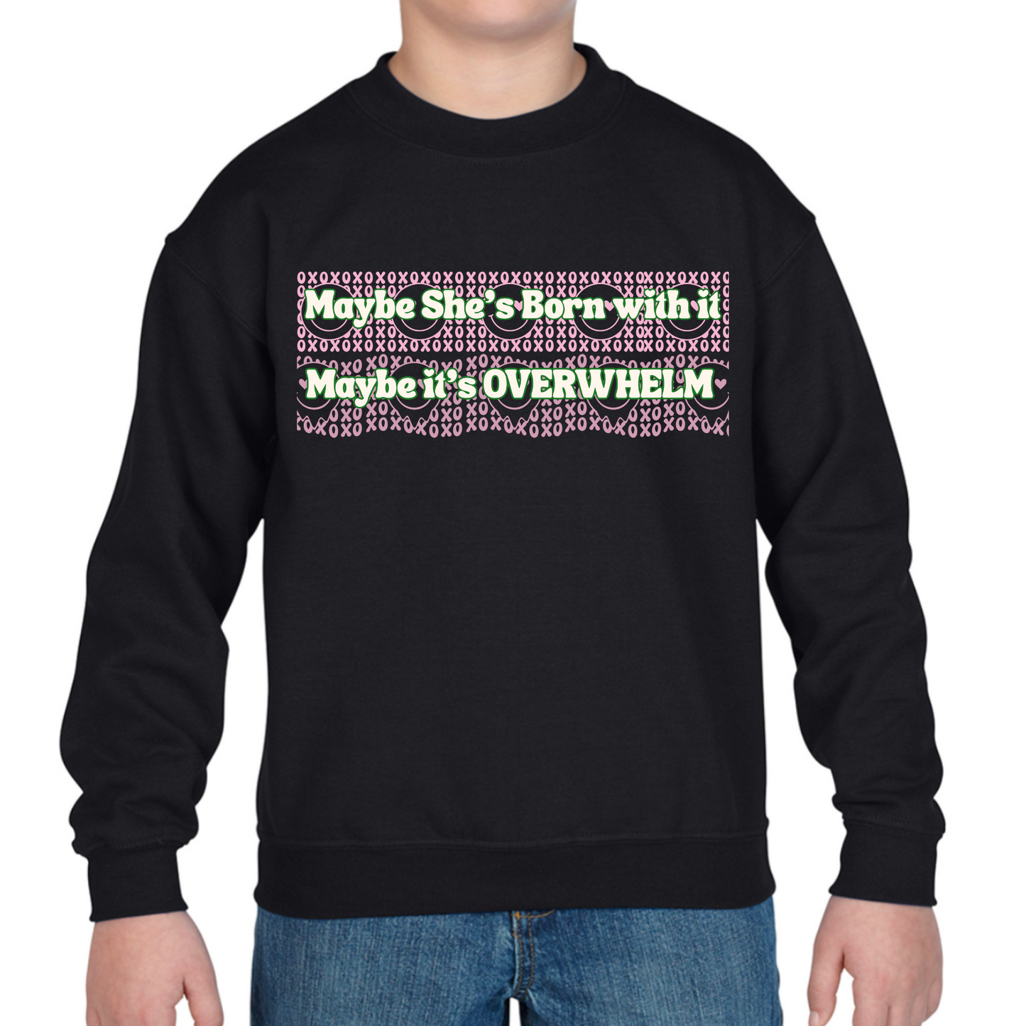 Maybe She's Born with it, Maybe it's OVERWHELM Sweatshirt