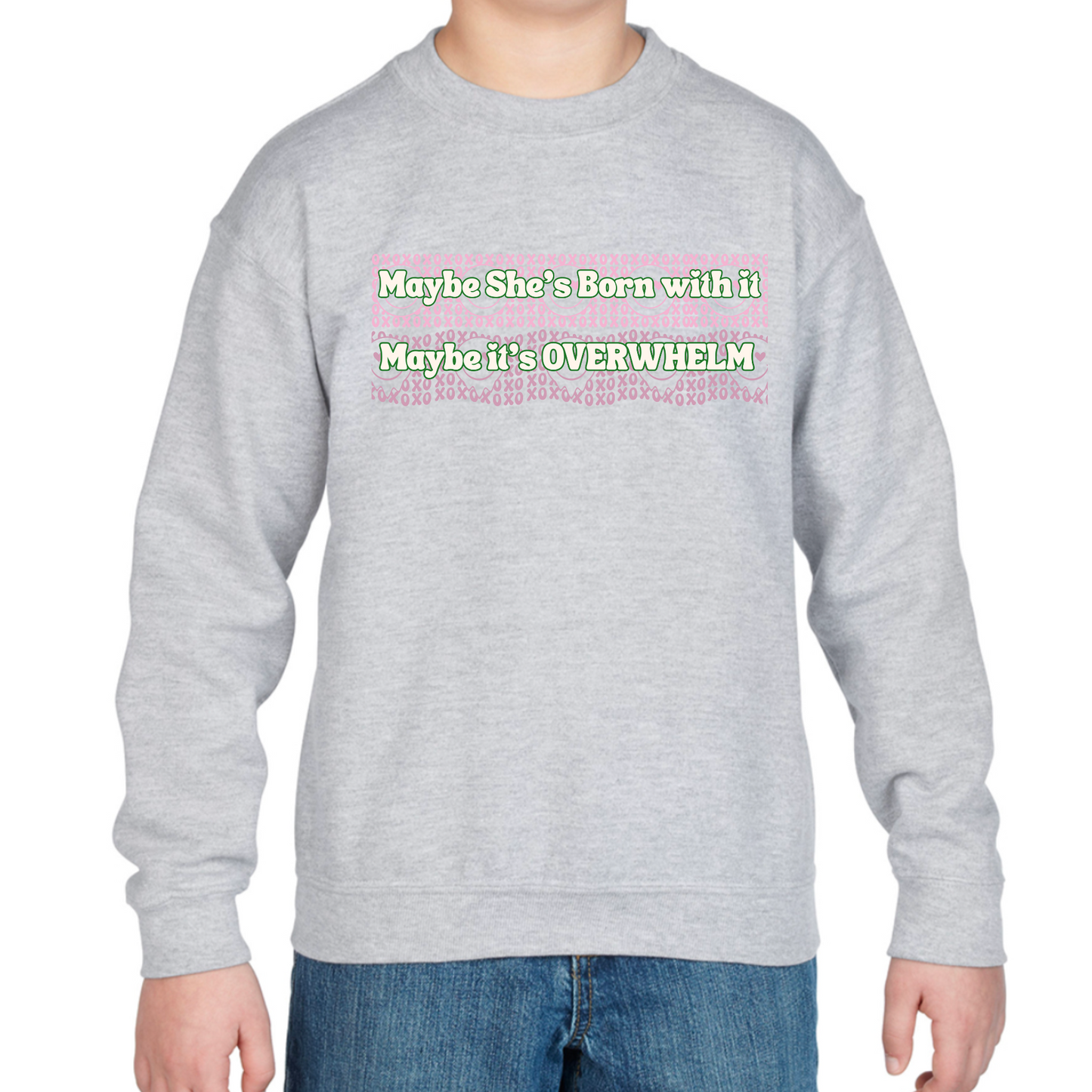 Maybe She's Born with it, Maybe it's OVERWHELM Sweatshirt