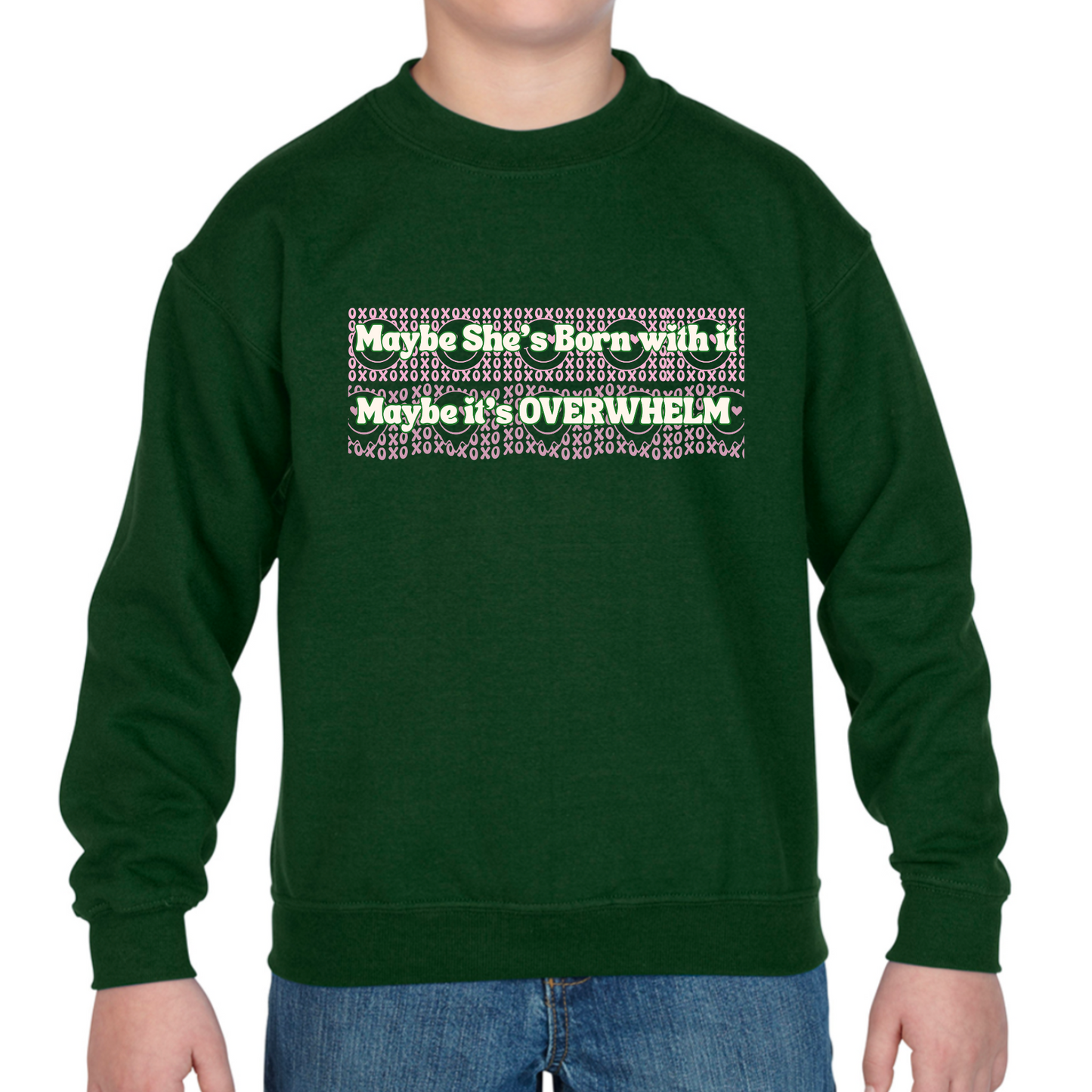 Maybe She's Born with it, Maybe it's OVERWHELM Sweatshirt