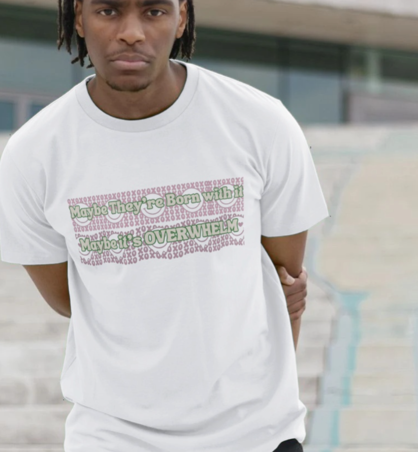 Maybe She's born with it, Maybe its Overwhelm T-Shirt