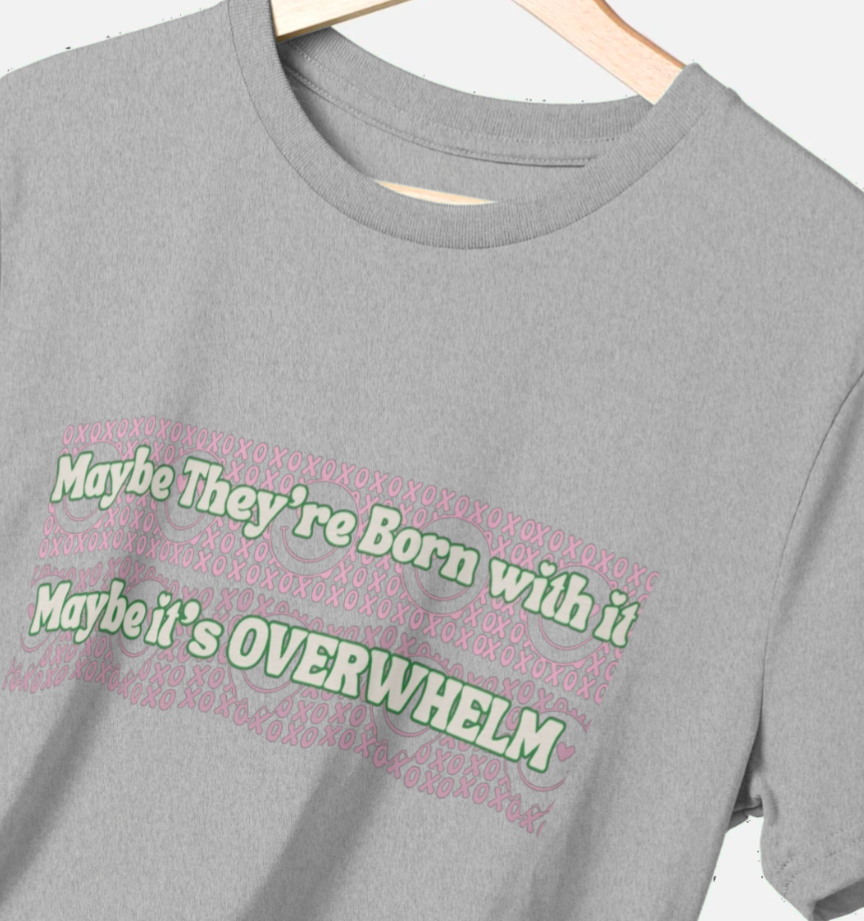 Maybe She's born with it, Maybe its Overwhelm T-Shirt