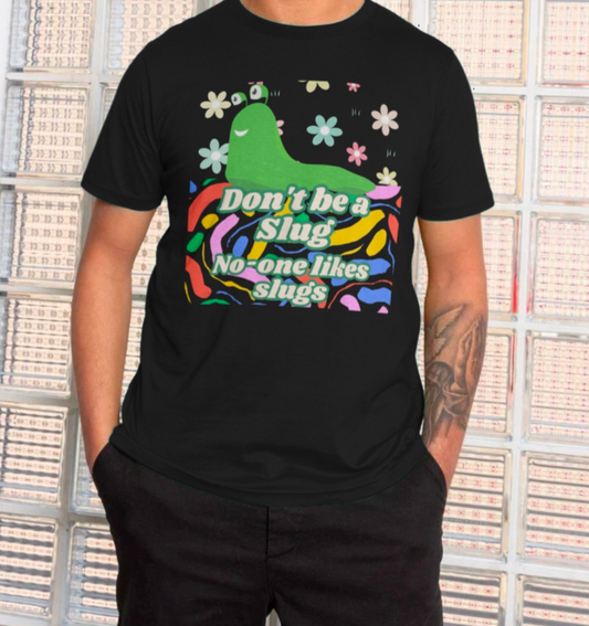 Inspired by J Don't be a Slug T-Shirt