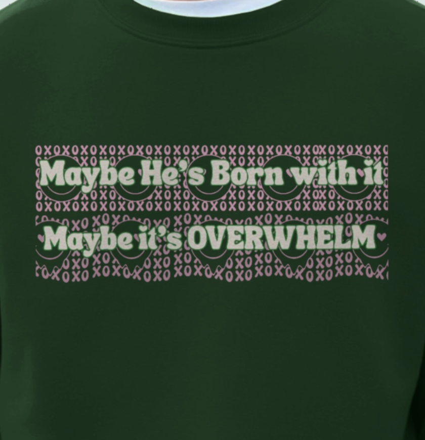 Maybe She's Born with it, Maybe it's OVERWHELM Sweatshirt